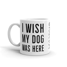 Load image into Gallery viewer, I Wish My Dog Was Here Mug