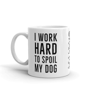 I Work Hard to Spoil My Dog Mug