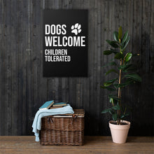 Load image into Gallery viewer, Dogs Welcome Children Tolerated Canvas